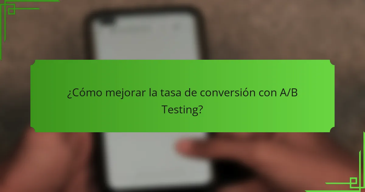 ¿Cómo mejorar la tasa de conversión con A/B Testing?