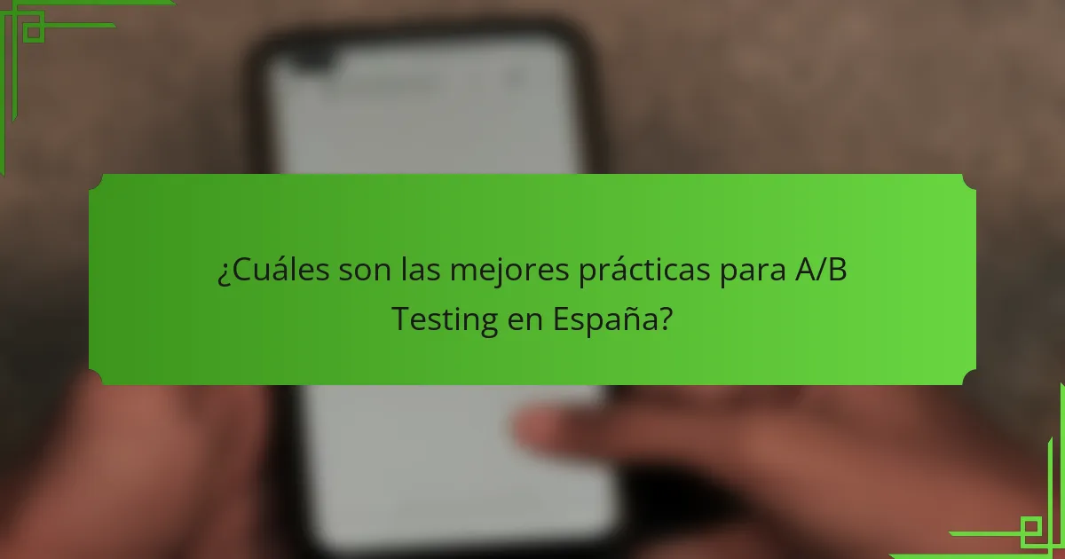 ¿Cuáles son las mejores prácticas para A/B Testing en España?