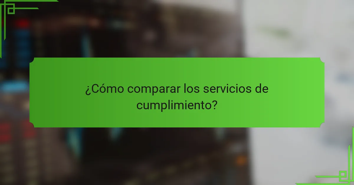 ¿Cómo comparar los servicios de cumplimiento?