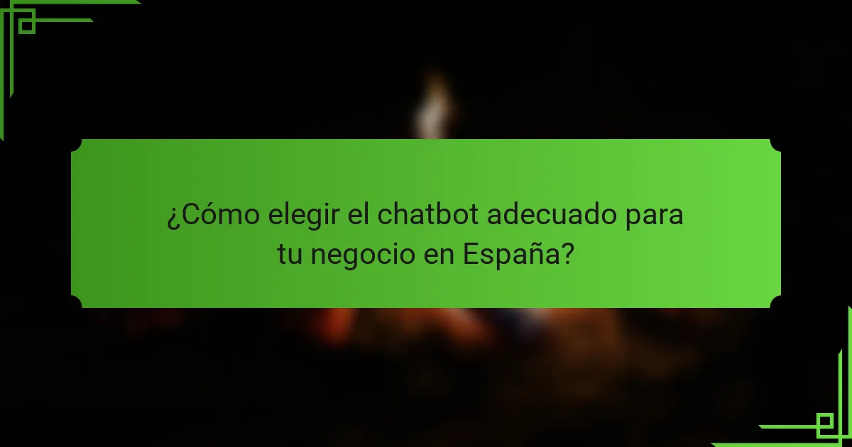 ¿Cómo elegir el chatbot adecuado para tu negocio en España?