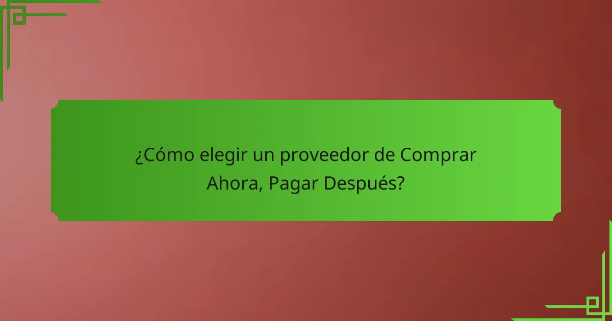 ¿Cómo elegir un proveedor de Comprar Ahora, Pagar Después?