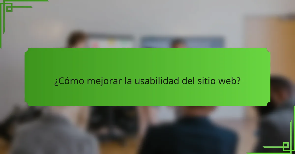 ¿Cómo mejorar la usabilidad del sitio web?