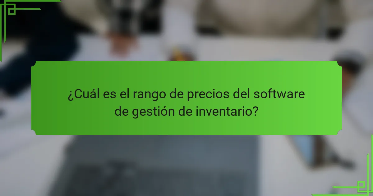 ¿Cuál es el rango de precios del software de gestión de inventario?