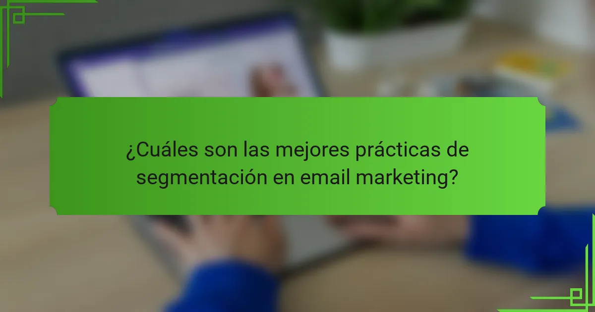 ¿Cuáles son las mejores prácticas de segmentación en email marketing?