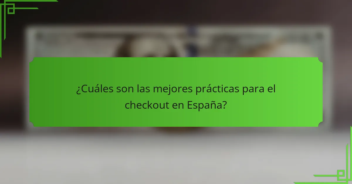 ¿Cuáles son las mejores prácticas para el checkout en España?