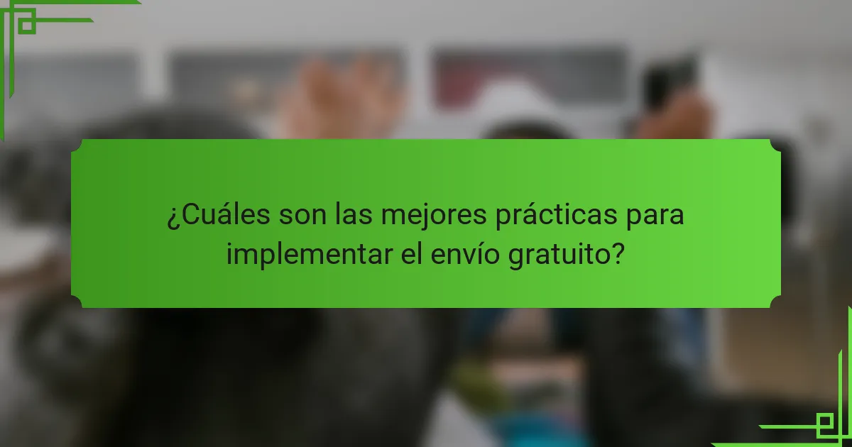 ¿Cuáles son las mejores prácticas para implementar el envío gratuito?