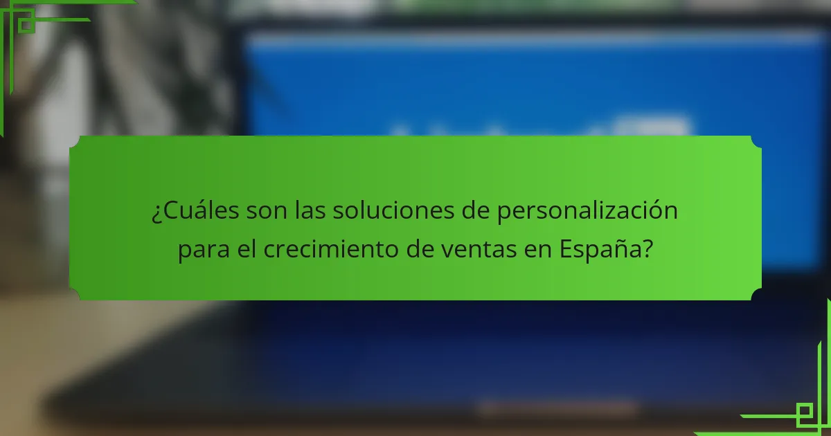 ¿Cuáles son las soluciones de personalización para el crecimiento de ventas en España?