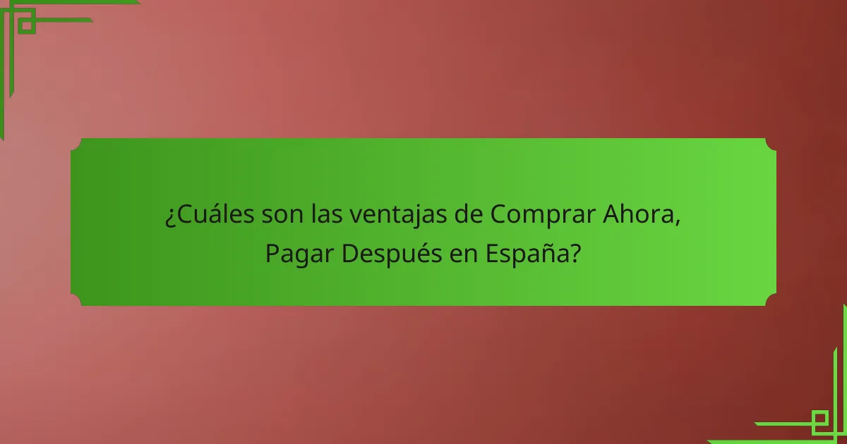 ¿Cuáles son las ventajas de Comprar Ahora, Pagar Después en España?