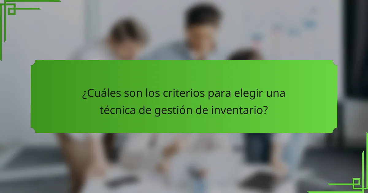 ¿Cuáles son los criterios para elegir una técnica de gestión de inventario?