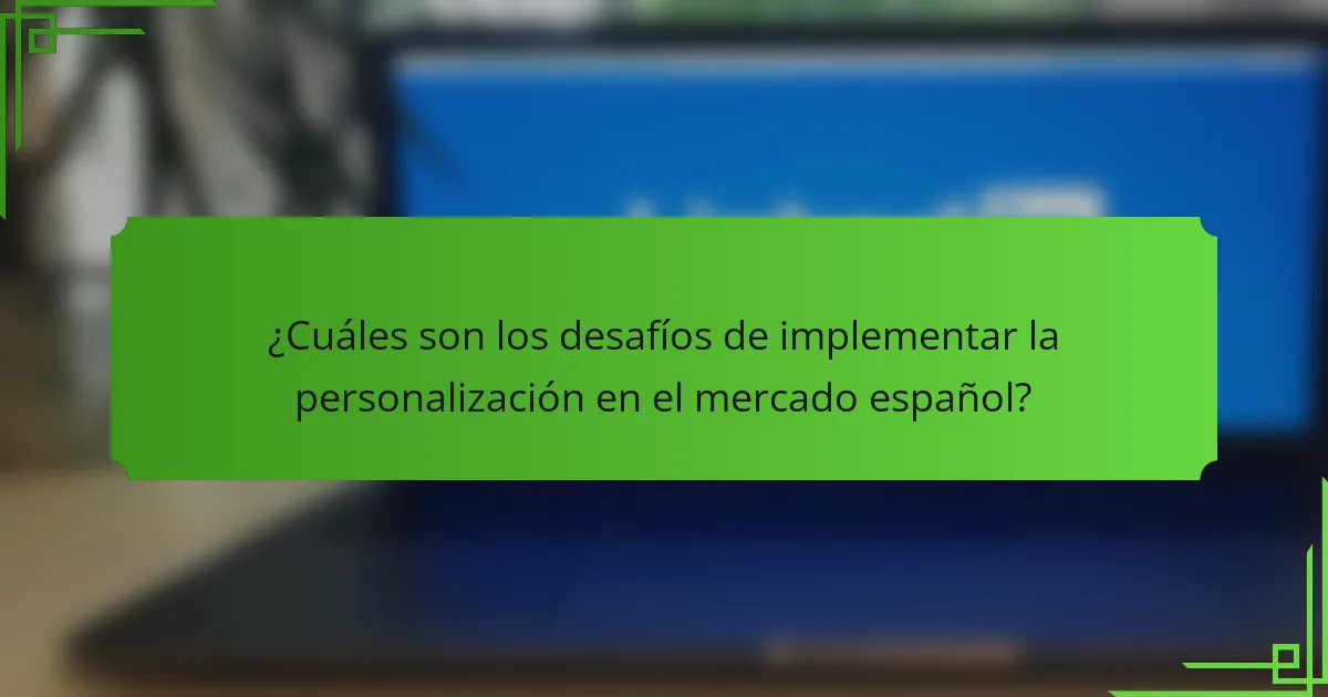 ¿Cuáles son los desafíos de implementar la personalización en el mercado español?