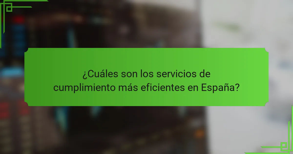 ¿Cuáles son los servicios de cumplimiento más eficientes en España?