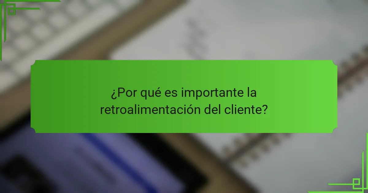 ¿Por qué es importante la retroalimentación del cliente?