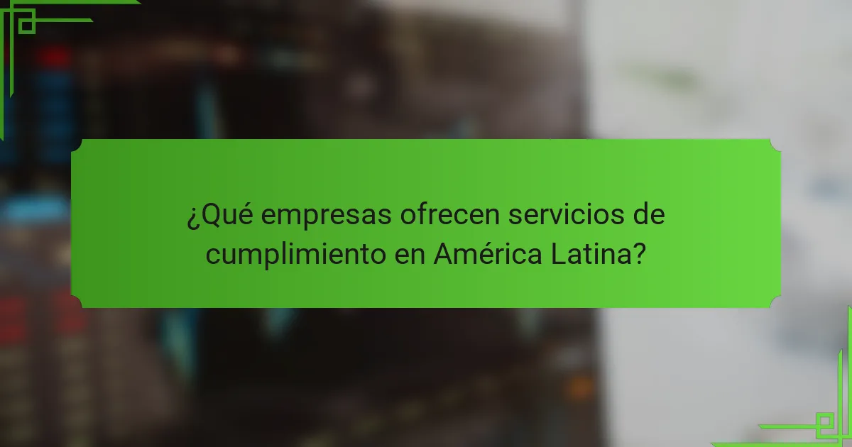 ¿Qué empresas ofrecen servicios de cumplimiento en América Latina?