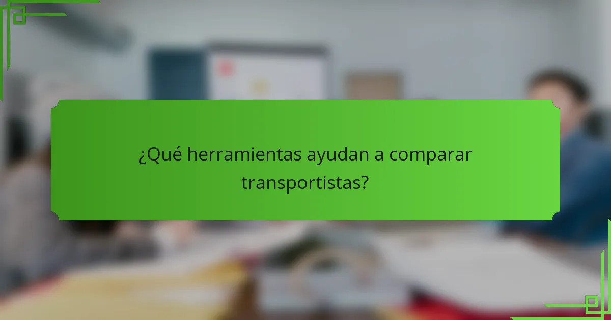 ¿Qué herramientas ayudan a comparar transportistas?