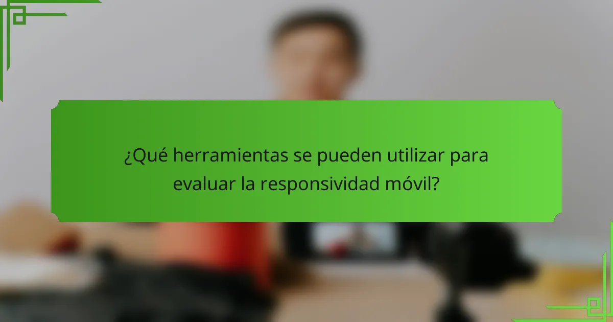¿Qué herramientas se pueden utilizar para evaluar la responsividad móvil?