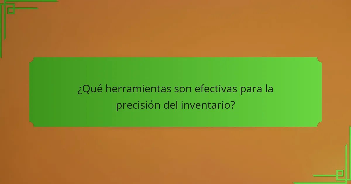 ¿Qué herramientas son efectivas para la precisión del inventario?