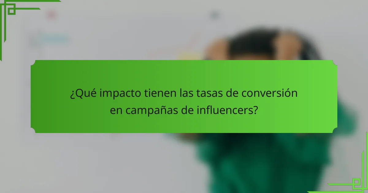 ¿Qué impacto tienen las tasas de conversión en campañas de influencers?